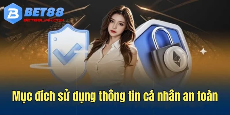 Mục đích sử dụng thông tin cá nhân an toàn