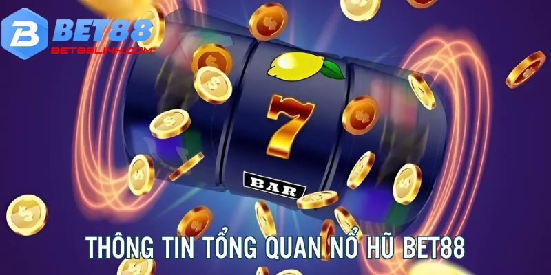 Thông tin tổng quan về sảnh slot game nổ hũ Bet88