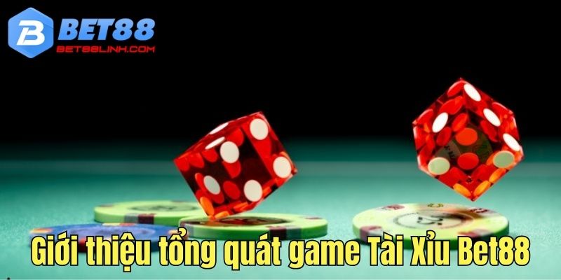 Giới thiệu tổng quát game cược Tài Xỉu bet88 trực tuyến 