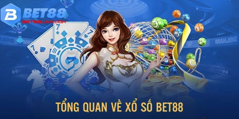 Tổng quan về sân chơi xổ số uy tín, chất lượng tại Bet88